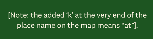 [Note: the added ‘k’ at the very end of the place name on the map means “at”].